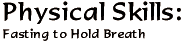 Phyiscal Skills: Fasting to Hold Breath